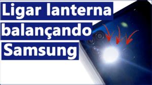 Veja 3 formas de ligar lanterna balançando celular